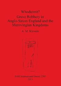 bokomslag Whodunnit Grave Robbery in Anglo-Saxon England and the Merovingian Kingdoms