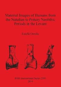 bokomslag Material Images of Humans from the Natufian to Pottery Neolithic Periods in the Levant