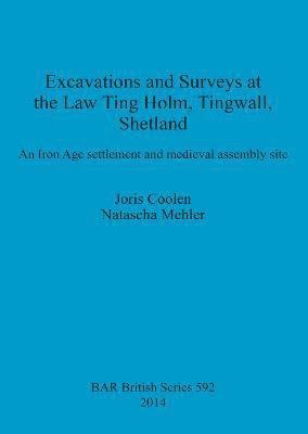 Excavations at the Law Ting Holm Tingwall Shetland. An Iron Age settlement and medieval assembly site