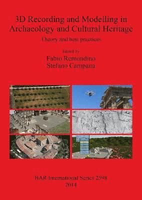Stefano Campana, Fabio Remondino - 3D Recording and Modelling in Archaeology and Cultural Heritage Theory and best practices, Häftad