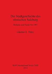 bokomslag Die Stadtgeschichte des rmischen Salzburg Befunde und Funde bis 1987
