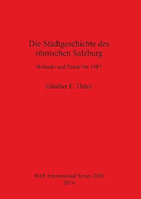 Die Stadtgeschichte des rmischen Salzburg Befunde und Funde bis 1987 1