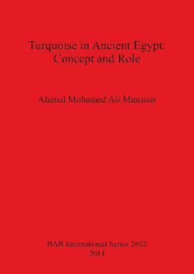 bokomslag Turquoise in the Ancient Egyptian Civilization: an archaeological textual and religious study