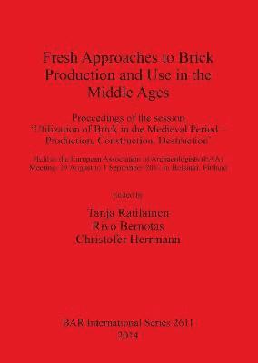 Rivo Bernotas, Christofer Herrmann, Tanja Ratilainen - Fresh Approaches to the Brick Production and Use in the Middle Ages, Häftad