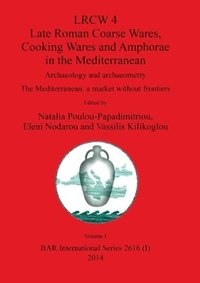 bokomslag LRCW 4 Late Roman Coarse Wares, Cooking Wares and Amphorae in the Mediterranean, Volume I