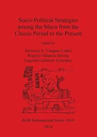 bokomslag Socio-Political Strategies Among the Maya from the Classic Period to the Present