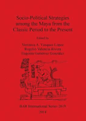 bokomslag Socio-Political Strategies Among the Maya from the Classic Period to the Present