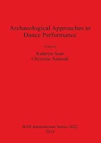 bokomslag Archaeological Approaches to Dance Performance
