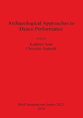 bokomslag Archaeological Approaches to Dance Performance