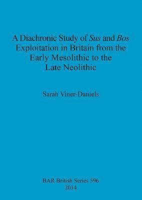 A Diachronic Study of Sus and Bos Exploitation in Britain from the Early Mesolithic to the Late Neolithic 1