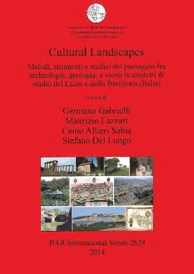 Canio Alfieri Sabia, Stefano Del Lungo, Germano Gabrielli, Maurizio Lazzari - Cultural Landscapes: Metodi strumenti e analisi del paesaggio fra archeologia geologia e storia in contesti di studio del Lazio e della Basilicata (It, Häftad