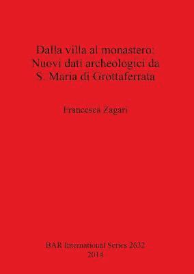 bokomslag Dalla villa al monastero: Nuovi dati archeologici da S. Maria di Grottaferrata (Roma)