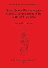 bokomslag Pit and groove work among the Olmec-style monuments of the Gulf Coast lowlands