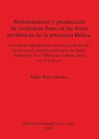 bokomslag Romanizacion y produccion de ceramicas finas en las areas perifericas de la provincial Baetica