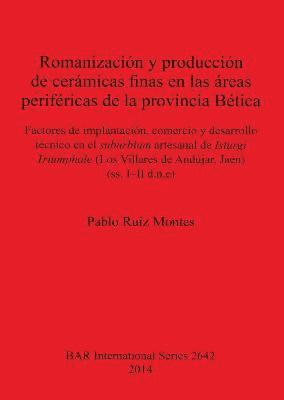 bokomslag Romanizacion y produccion de ceramicas finas en las areas perifericas de la provincial Baetica
