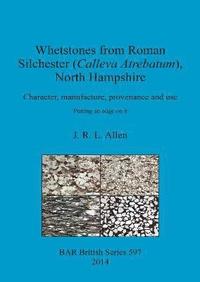 bokomslag Whetstones from Roman Silchester (Calleva Atrebatum) North Hampshire Character manufacture provenance and use