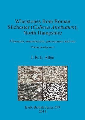 Whetstones from Roman Silchester (Calleva Atrebatum) North Hampshire Character manufacture provenance and use 1