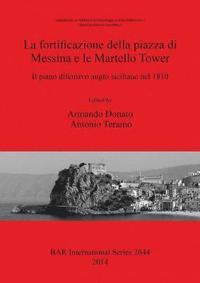 bokomslag La Fortificazione della Piazza di Messina e le Martello Tower. Il Piano Difensivo Anglo Siciliano Nel 1810