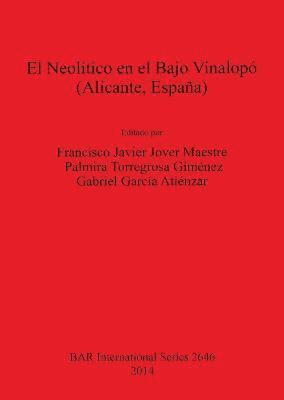 Gabriel García Atiénzar, Francisco Javier Jover Maestre, Palmira Torregrosa Giménez - Neolitico en el Bajo Vinalopo (Alicante  Espana), Häftad