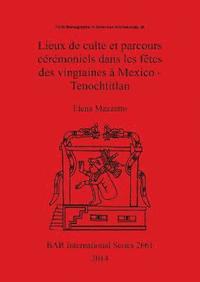 bokomslag Lieux de culte et parcours crmoniels dans les ftes des vingtaines  Mexico - Tenochtitlan