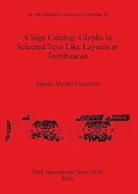 bokomslag A Sign Catalog: Glyphs in Selected Text-Like Layouts at Teotihuacan