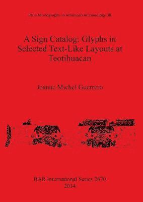 Joanne Michel Guerrero - Sign Catalog: Glyphs in Selected Text-Like Layouts at Teotihuacan, Häftad