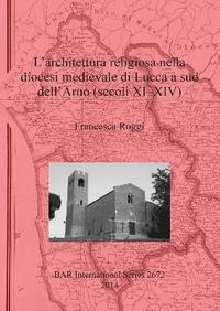 bokomslag L' architettura religiosa nella diocesi medievale di Lucca a sud dell'Arno (secoli XI-XIV)