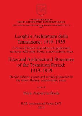 Luoghi e Architetture della Transizione: 1919-1939 I sistemi difensivi di confine e la protezione antiaerea nelle città. Storia conservazione riuso
