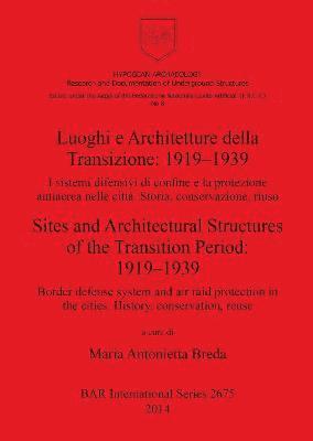 Luoghi e Architetture della Transizione: 1919-1939 I sistemi difensivi di confine e la protezione antiaerea nelle citt. Storia conservazione riuso 1