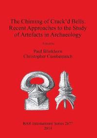 bokomslag The Chiming of Crack'd Bells: Recent Approaches to the Study of Artefacts in Archaeology