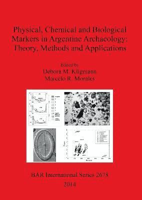 Physical chemical and biological markers in Argentine Archaeology: Theory Methods and Applications 1
