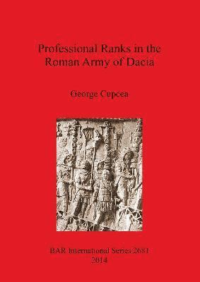 George Cupcea - Professional Ranks in the Roman Army of Dacia, Häftad