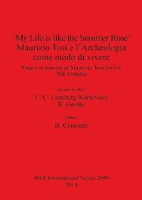 bokomslag 'My Life is like the Summer Rose' Maurizio Tosi e l'Archeologia come modo di vivere
