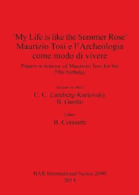 bokomslag 'My Life is like the Summer Rose' Maurizio Tosi e l'Archeologia come modo di vivere