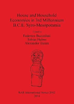 Federico Buccellati, Tobias Helms, Alexander Tamm - House and Household Economies in 3rd millennium B.C.E. Syro-Mesopotamia, Häftad