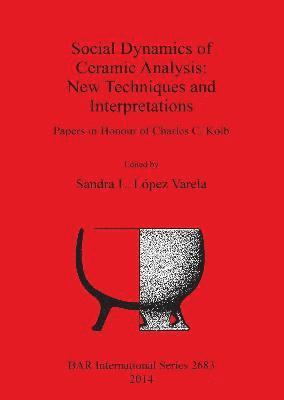 Sandra L. López Varela - Social Dynamics of Ceramic Analysis: New Techniques and Interpretations, Häftad