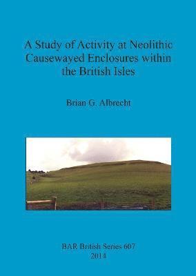 bokomslag A Study of Activity at Neolithic Causewayed Enclosures Within the British Isles