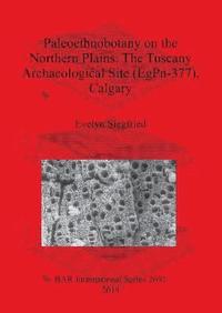bokomslag Paleoethnobotany on the Northern Plains: The Tuscany Archaeological Site (EgPn-377) Calgary