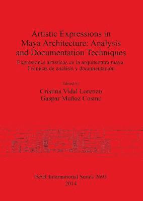 bokomslag Artistic Expressions in Maya Architecture: Analysis and Documentation Techniques