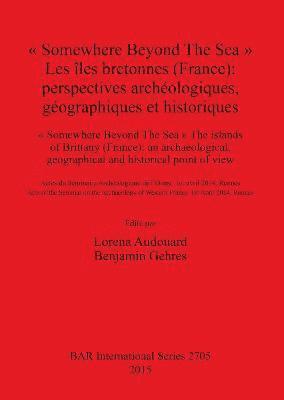 bokomslag  Somewhere Beyond The Sea  Les les bretonnes (France): Perspectives archologiques gographiques et historiques