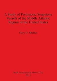 bokomslag A Study of Prehistoric Soapstone Vessels of the Middle Atlantic Region of the United States