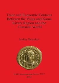 bokomslag Trade and Economic Contacts Between the Volga and Kama Rivers Region and the Classical World