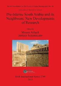 bokomslag Pre-Islamic South Arabia and its Neighbours: New Developments of Research