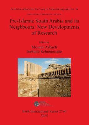 Pre-Islamic South Arabia and its Neighbours: New Developments of Research 1