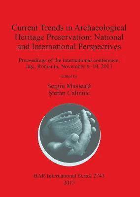 Current Trends in Archaeological Heritage Preservation: National and International Perspectives 1