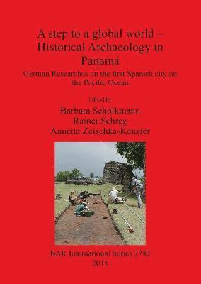bokomslag step to a global world - Historical Archaeology in Panamá