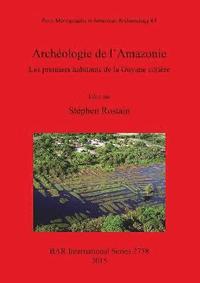 bokomslag Archologie de l'Amazonie Les premiers habitants de la Guyane ctire