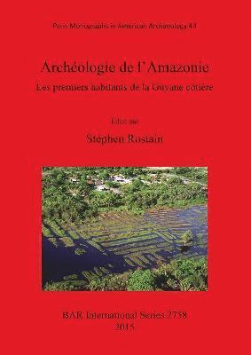 Archologie de l'Amazonie Les premiers habitants de la Guyane ctire 1