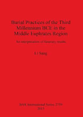 bokomslag Burial Practices of the Third Millennium BCE in the Middle Euphrates Region