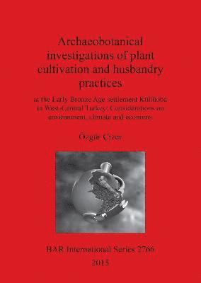 Archaeobotanical investigations of plant cultivation and husbandry practices 1